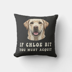 Funny If Chloe Bit You Must Acquit Labrador lovers Cushion