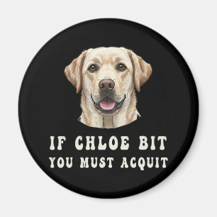 Funny If Chloe Bit You Must Acquit Labrador lovers Magnet