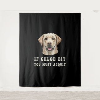 Funny If Chloe Bit You Must Acquit Labrador lovers Tapestry
