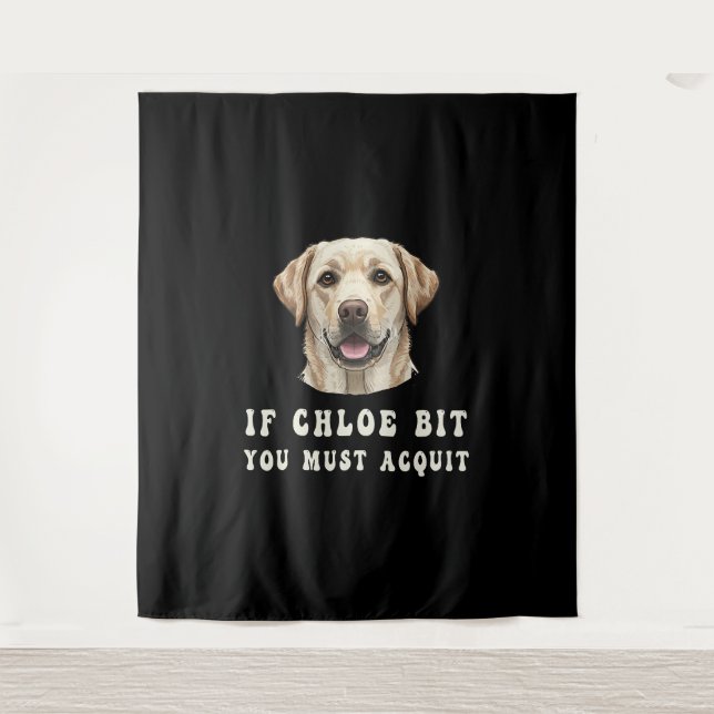 Funny If Chloe Bit You Must Acquit Labrador lovers Tapestry (Front)