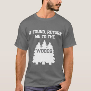 Funny If Found Return Me To The Woods Outdoors T-S T-Shirt