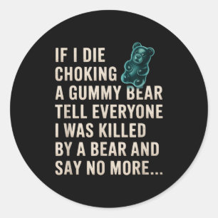 Funny If I Die Choking On A Gummy Bear Tell Everyo Classic Round Sticker