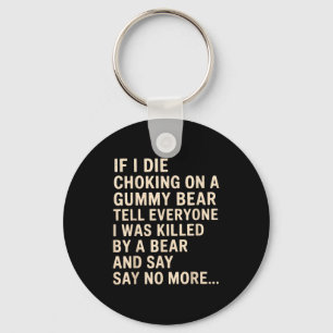 Funny If I Die Choking On A Gummy Bear Tell Everyo Key Ring