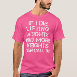 Funny If I Die While Lifting Weights T-Shirt