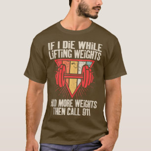 Funny If I Die While Lifting Weights  Workout Gym  T-Shirt