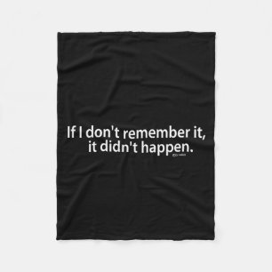 Funny If I Don't Remember It, It Didn't Happen  Fleece Blanket