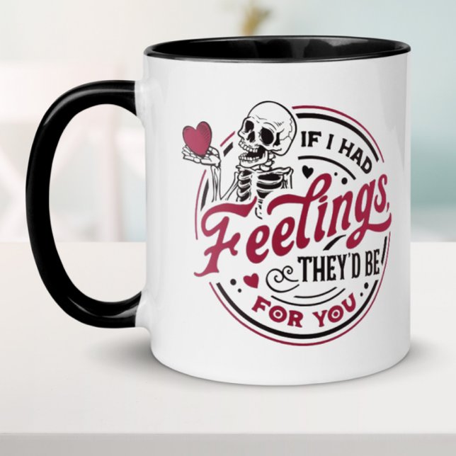 Funny If I Had Feelings Valentine Mug (Funny Valentine's Day mug for boyfriend, girlfriend, husband or wife.)