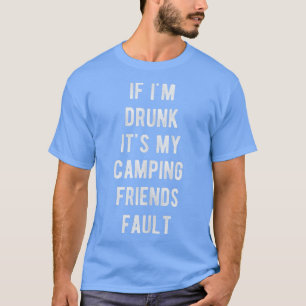 Funny If I'm Drunk its My Camping Friends Fault Dr T-Shirt