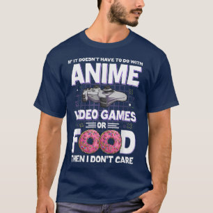 Funny If It Doesn't Have To Do With Anime Video Ga T-Shirt
