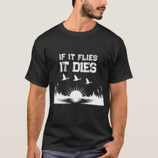 Funny If It Flies It Dies Duck Hunting T-Shirt