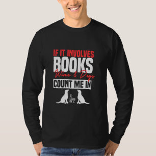 Funny If It Involves Books Wine Dogs Bookworm Dog T-Shirt