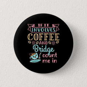 Funny If It Involves Coffee and Bridge 6 Cm Round Badge