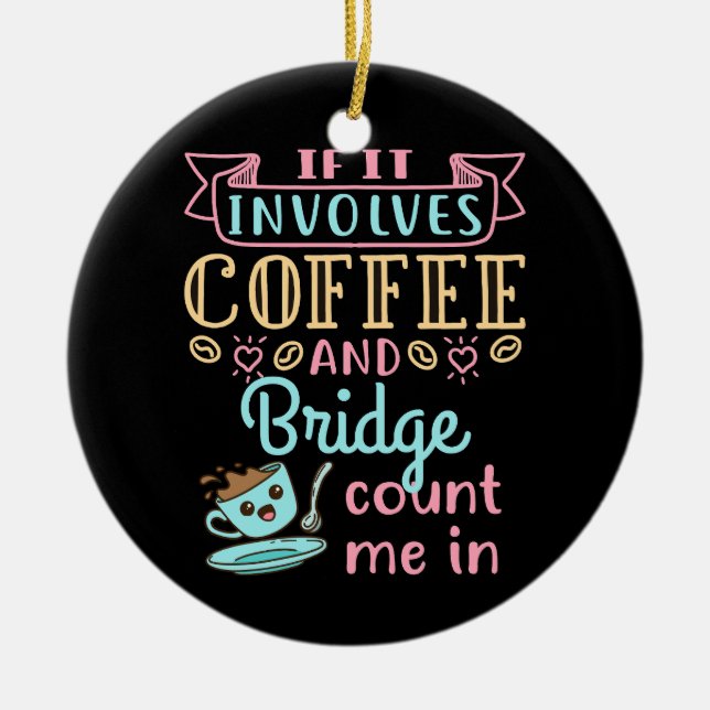 Funny If It Involves Coffee and Bridge  Ceramic Tree Decoration (Front)