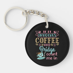 Funny If It Involves Coffee and Bridge  Key Ring