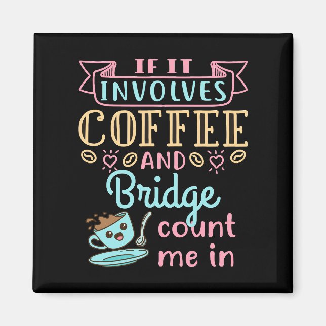 Funny If It Involves Coffee and Bridge  Magnet (Front)