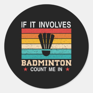 Funny If It Involves Dminton Count Me In Classic Round Sticker
