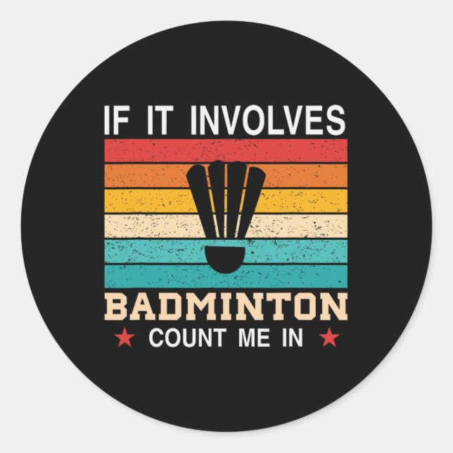Funny If It Involves Dminton Count Me In  Classic Round Sticker (Front)