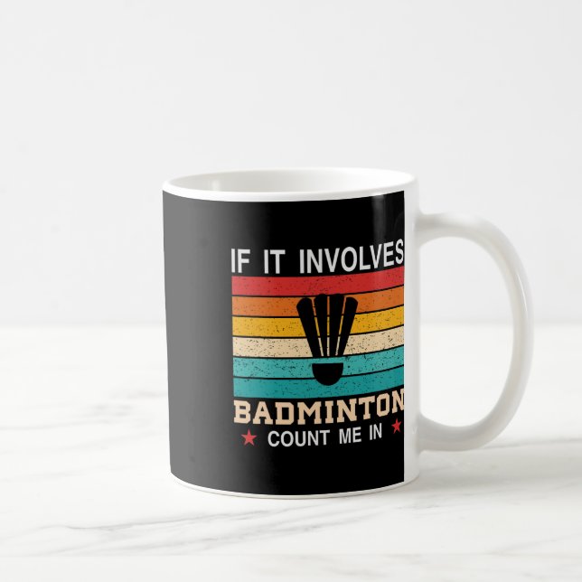 Funny If It Involves Dminton Count Me In  Coffee Mug (Right)