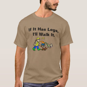 Funny If It's Got Legs Dog Walking T-shirt