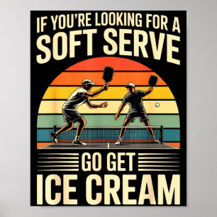 Funny if looking for a soft serve go get ice cream poster