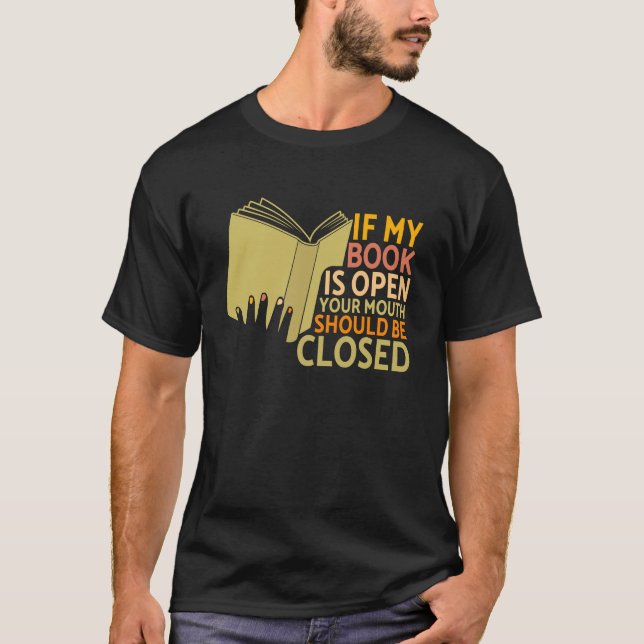 Funny If My Book Is Open Book Lover Reading Humour T-Shirt (Front)
