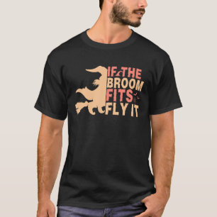 Funny If The Broom Fits Fly It Halloween T-Shirt