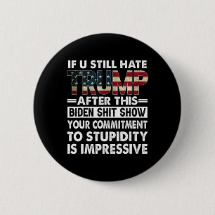 Funny If U Still Hate Trump After This Biden 6 Cm Round Badge
