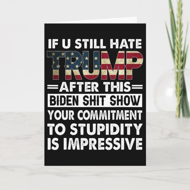 Funny If U Still Hate Trump After This Biden  Card (Front)