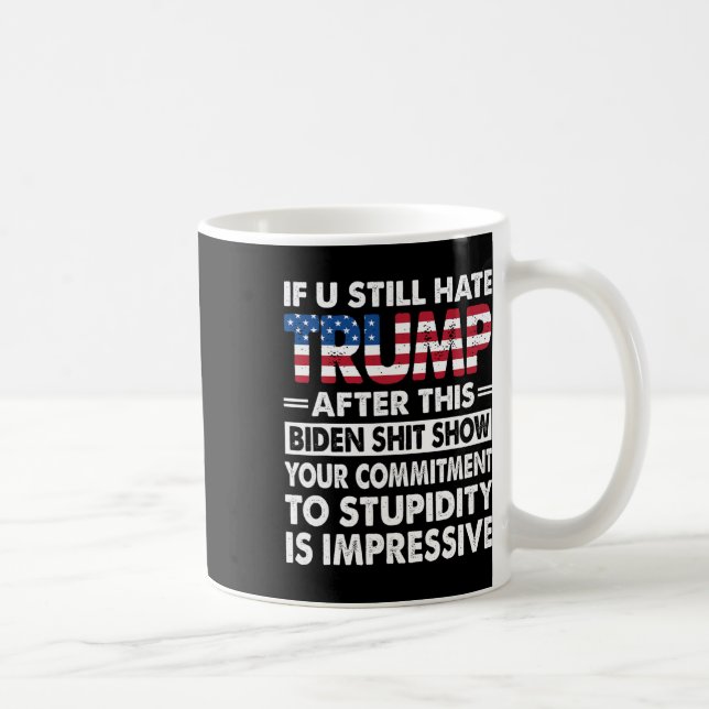 Funny If U Still Hate Trump After This Biden  Coffee Mug (Right)