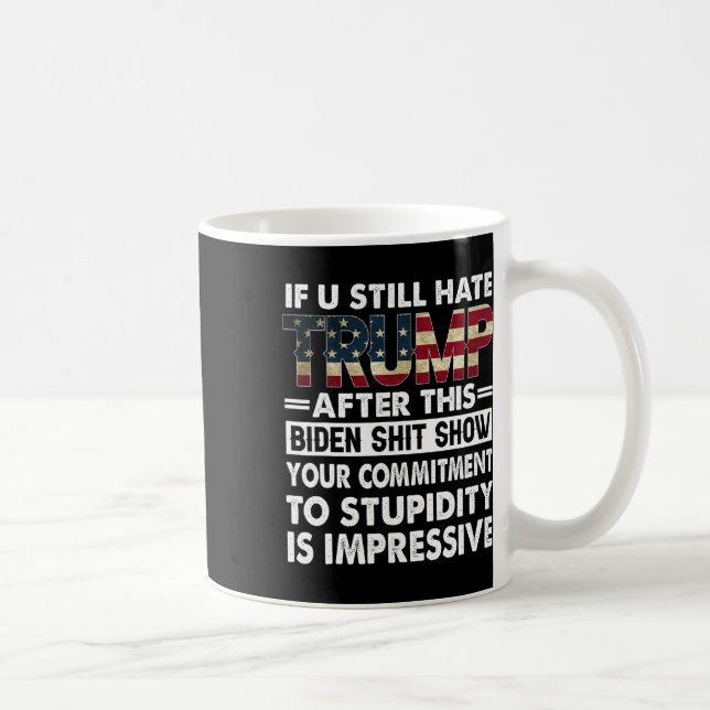 Funny If U Still Hate Trump After This Biden  Coffee Mug (Right)