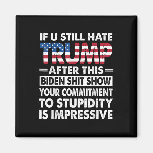 Funny If U Still Hate Trump After This Biden  Magnet