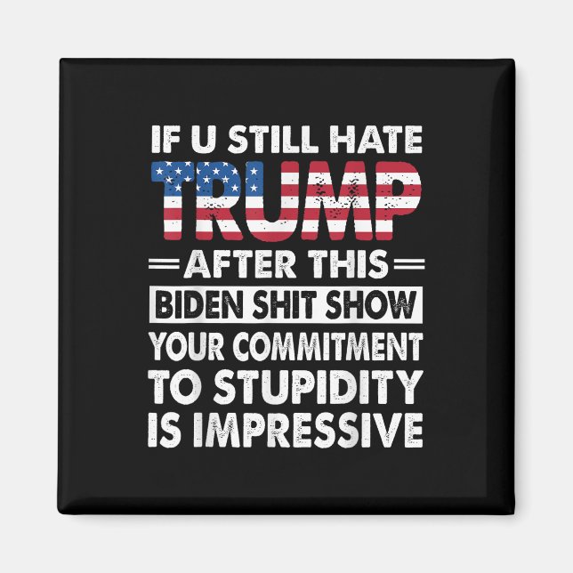 Funny If U Still Hate Trump After This Biden  Magnet (Front)