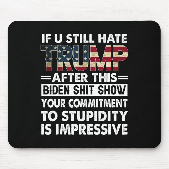 Funny If U Still Hate Trump After This Biden  Mouse Pad (Front)