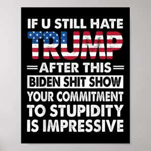 Funny If U Still Hate Trump After This Biden  Poster
