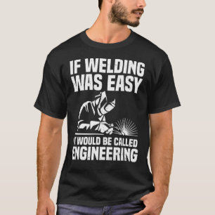 Funny If Welding Was Easy Apparel For Welder Men D T-Shirt