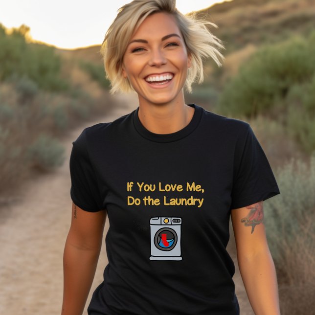 Funny If You Love Me Do Laundry Housework Dark T-Shirt (Creator Uploaded)