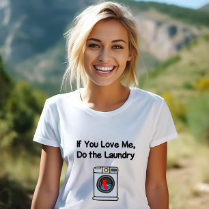 Funny If You Love Me Do Laundry Housework  T-Shirt