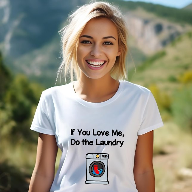Funny If You Love Me Do Laundry Housework  T-Shirt (Creator Uploaded)