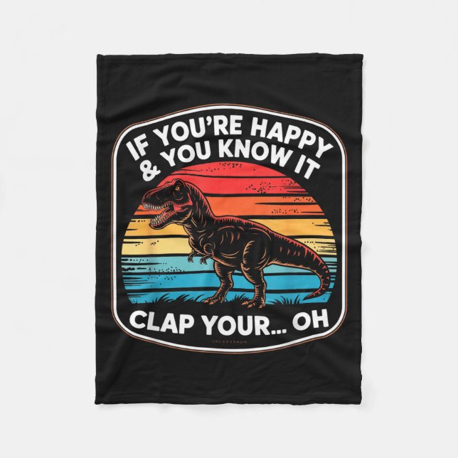 Funny If You’re Happy And You Know It T Rex Saying Fleece Blanket (Front)