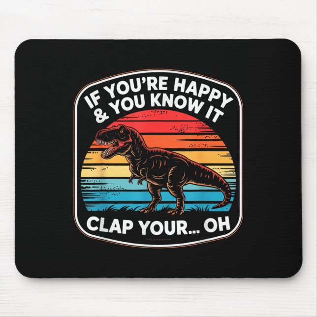 Funny If You’re Happy And You Know It T Rex Saying Mouse Pad (Front)