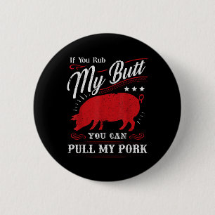 Funny If You Rub My Butt You Can Pull My Pork 6 Cm Round Badge