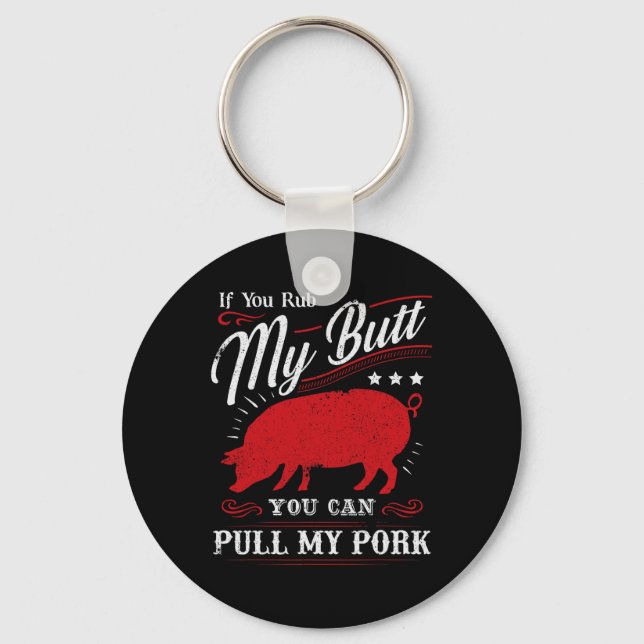 Funny If You Rub My Butt You Can Pull My Pork  Key Ring (Front)