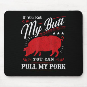 Funny If You Rub My Butt You Can Pull My Pork Mouse Pad