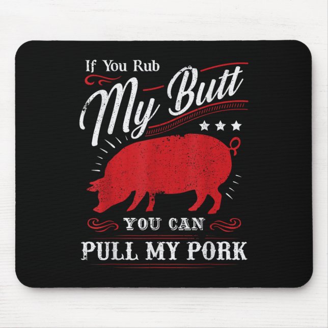 Funny If You Rub My Butt You Can Pull My Pork  Mouse Pad (Front)