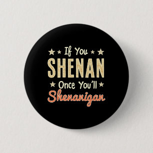 Funny If You Shenan Once You'll Shenanigan 1  6 Cm Round Badge