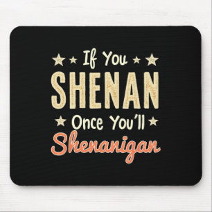 Funny If You Shenan Once You'll Shenanigan 1 Mouse Pad