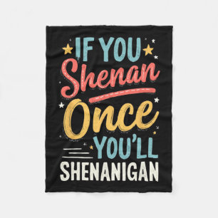 Funny If You Shenan Once You'll Shenanigan 2 Fleece Blanket