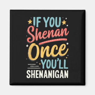 Funny If You Shenan Once You'll Shenanigan 2 Magnet
