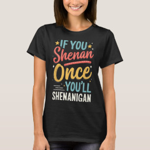 Funny If You Shenan Once You'll Shenanigan 2  T-Shirt