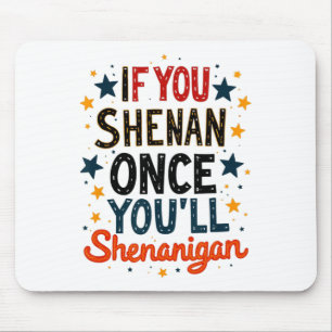 Funny If You Shenan Once You'll Shenanigan 3 Mouse Pad